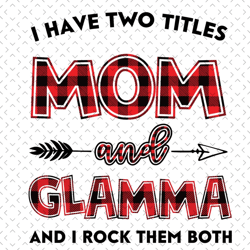 i have two titles mom and glamma svg, mom and glamma svg, mom svg, glamma svg, mom glamma svg, mom grandma svg, mother s