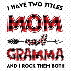 i have two titles mom and gramma svg, mom and gramma svg, mom svg, gramma svg, mom gramma svg, mom grandma svg, mother s