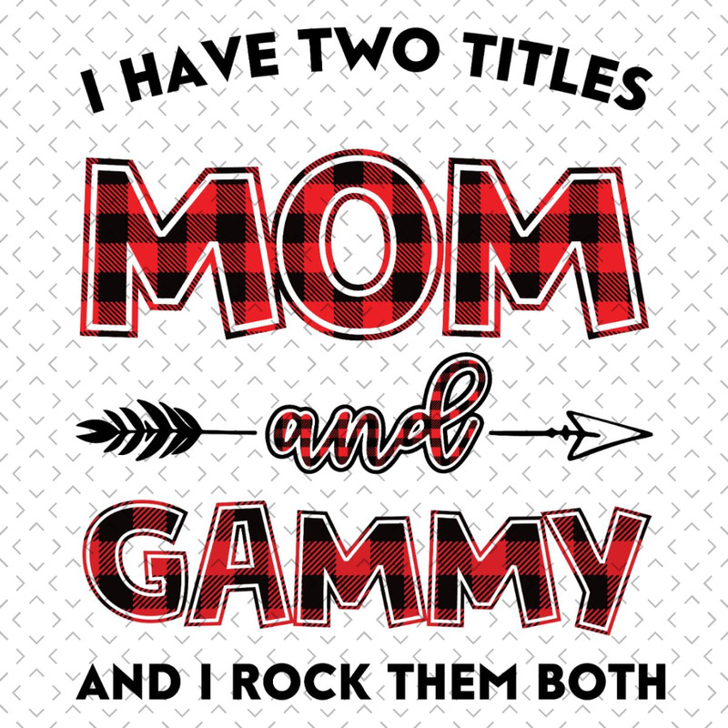 I-Have-Two-Titles-Mom-And-Gammy-Svg-TD240321NB62.jpg