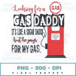 gas daddy, gas design 2022 png, gas daddy png, instant download, digital design, need a gas daddy like a sugar daddy png