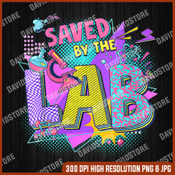 saved by the lab png, laboratory life png, lab tech png, digital file, png high quality, sublimation, instant download