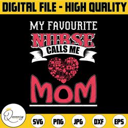 my favorite nurse calls me mom svg| nurse mom svg| mothers day png| nursing mother svg| mom of a nurse svg| digital cric
