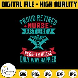 proud retired nurse just like a regular nurse only way happier png| nurse retirement gift png| nurse appreciation | subl