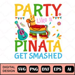 party like a pinata get smashed, cinco de mayo svg, instant download, printable vector clip art, cinco de mayo svg