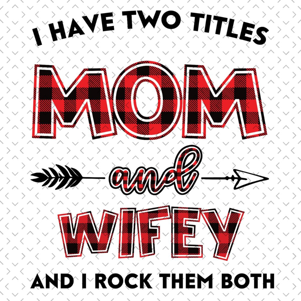 I-Have-Two-Titles-Mom-And-Wifey-Svg-TD240321NB54.jpg