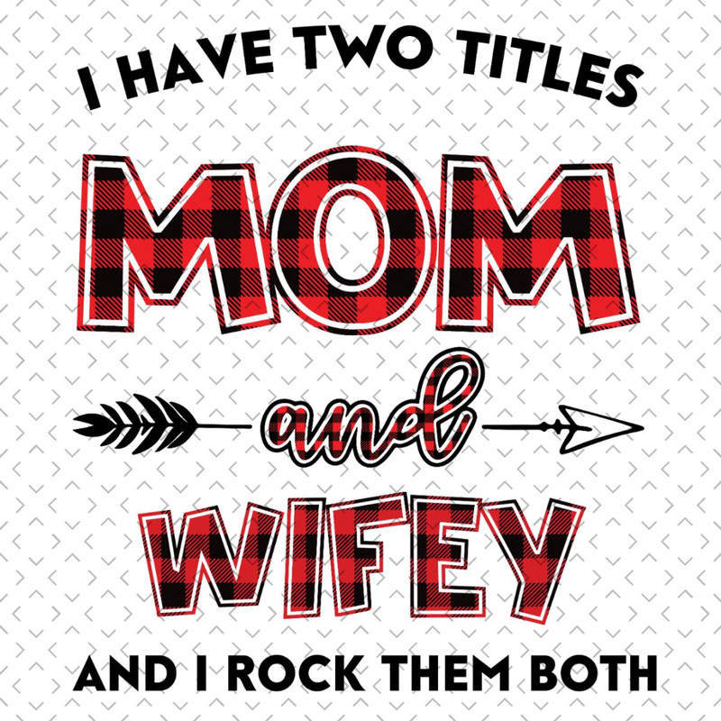 I-Have-Two-Titles-Mom-And-Wifey-Svg-TD240321NB54.jpg