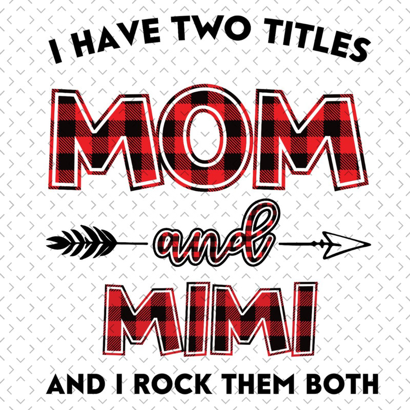 I-Have-Two-Titles-Mom-And-Mimi-Svg-TD240321NB47.jpg