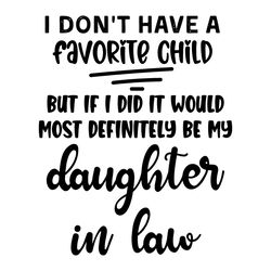 i don't have a favorite child but if i did it would most definitely be my daughter in law svg files