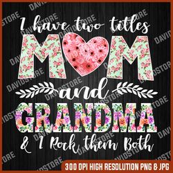 i have two titles mom and grandma and i rock them both png, mother day png, digital file, png high quality, sublimation