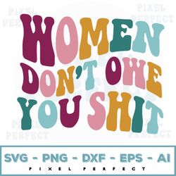 women don't owe you svg, retro strong women svg, retro svg design svg, hippy retro svg, groovy wavy font, women's rights