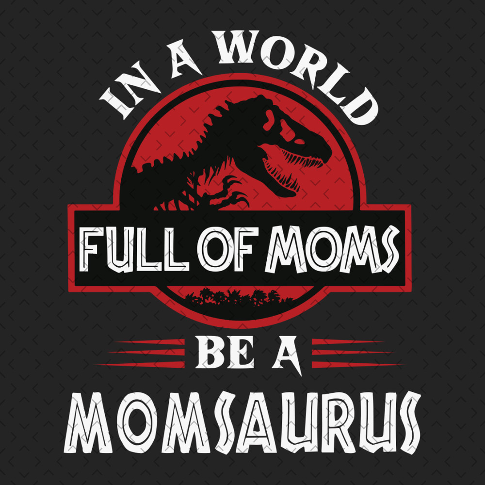 In-A-World-Full-Of-Moms-Be-A-Momsaurus-Svg-TD270321HT33.jpg