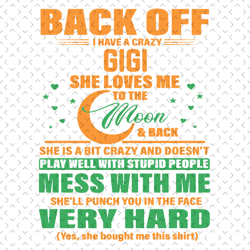 back off i have a crazy gigi svg, mothers day svg, crazy gigi svg, gigi svg, gigi quote svg, funny gigi svg, gigi saying