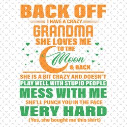 back off i have a crazy grandma svg, mothers day svg, crazy grandma svg, grandma svg, grandma quote svg, funny grandma s