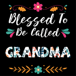 blessed to be called grandma svg, mothers day svg, blessed grandma svg, grandma svg, flower grandma svg, floral grandma