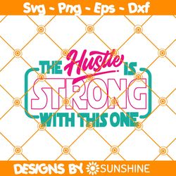 The Hustle is Strong with this One Svg PNG File, File For Cricut