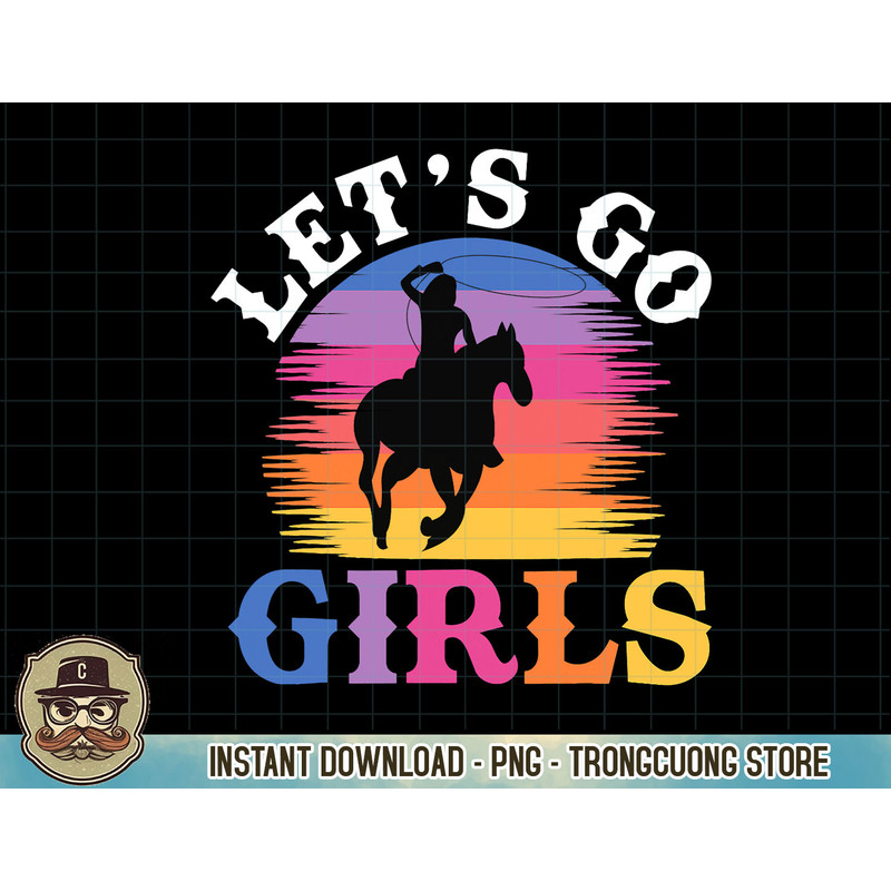 Rodeo Western Country Southern Cowgirl hat - Let's Go Girls T-Shirt copy.jpg