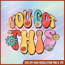 you got this png, motivational testing day png, mental health png, digital file, png high quality, sublimation