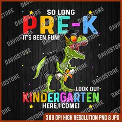 so long pre-k it's been fun look out kindergarten here i come png, graduation class 2023 png, preschool dinosaur kids