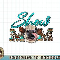 show mom cowhide heifer funny cow western farmer t-shirt copy png sublimate