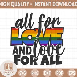All for Love and Love for all PRIDE SVG Cutting files, silhouette files, cricut designs, t-svg  designs, svg cutting fil