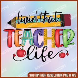 livin' that teacher life png, educator png, back to school png,teacher shirt design png, digital download, sublimation
