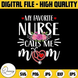 my favorite nurse calls me mom sublimation, floral nurse png jpg