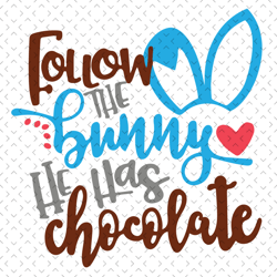 follow the bunny he has chocolate svg, easter svg, easter bunny svg, easter rabbit svg, easter chocolate svg, easter quo