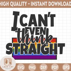I Can't Even Think Straight SVG Cut File | commercial use | printable vector clip art | LGBT Pride Print | Gay SVG