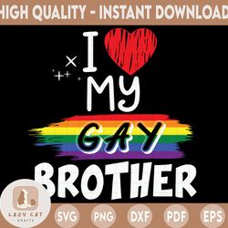 i love my gay brother svg file,lgbt svg, awareness svg -commercial & personal use-cricut,cameo,silhouette,iron on vinyl