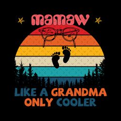 mamaw like a grandma only cooler svg, mothers day svg, mamaw svg, mamaw definition, grandma svg, cool grandma svg, grand
