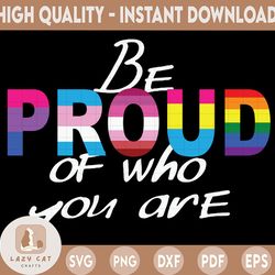 pride svg | lgbtq cut file | pride month | lgbt community | rainbow | lgbtqia2 | be proud of who you are | sublimation