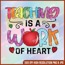teaching is a work of heart png, teacher png, back to school, png files for sublimation, school teacher, friendly tree