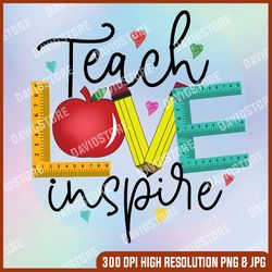 teach love inspire png, preschool teacher png, back to school png, school teacher sublimation designs download