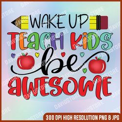 wake up teach kids be awesome teacher png, teacher png, sublimation download, awesome teacher png, sublimation download