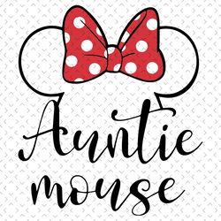 auntie mouse svg, trending svg, mothers day svg, auntie svg, auntie minnie svg, minnie mouse svg, aunt svg, disney aunti