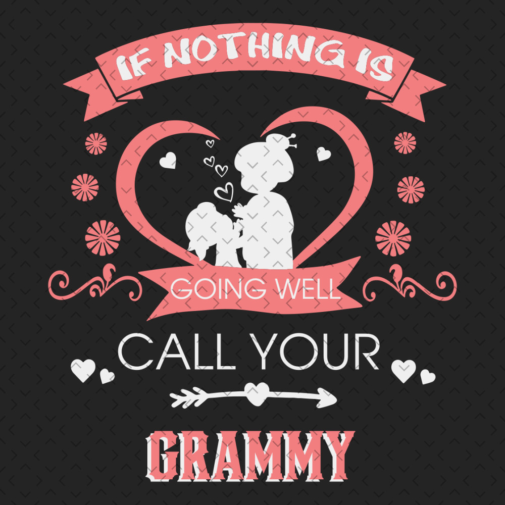 If-Nothing-Is-Going-Well-Call-Your-Grammy-Svg-MD310321HT7.jpg
