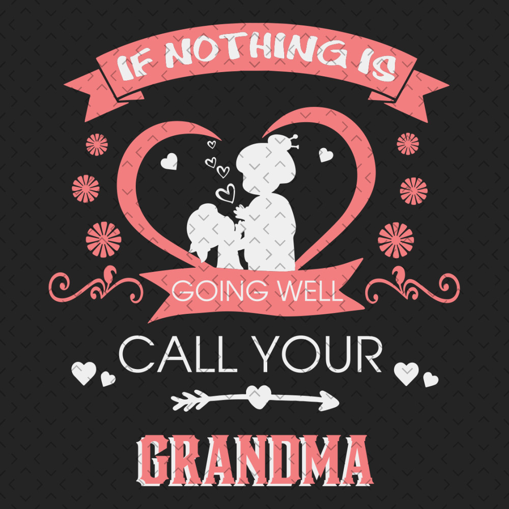 If-Nothing-Is-Going-Well-Call-Your-Grandma-Svg-MD310321HT5.jpg