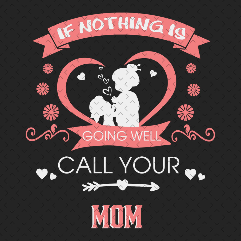 If-Nothing-Is-Going-Well-Call-Your-Mom-Svg-MD310321HT4.jpg