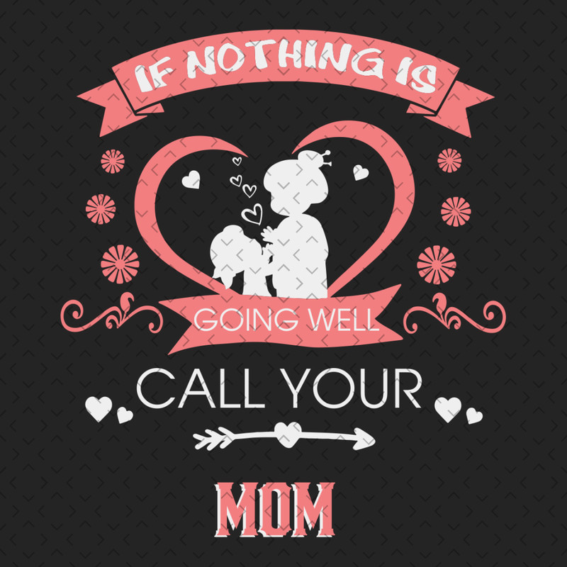 If-Nothing-Is-Going-Well-Call-Your-Mom-Svg-MD310321HT4.jpg