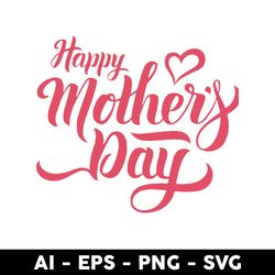 happy mother's day svg, mom day svg, mother's day svg, png dxf eps digital file - digital file