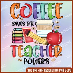 coffee gives me teacher powers png, teaching, back to school, gift for teachers, teacher shirt design png, sublimation