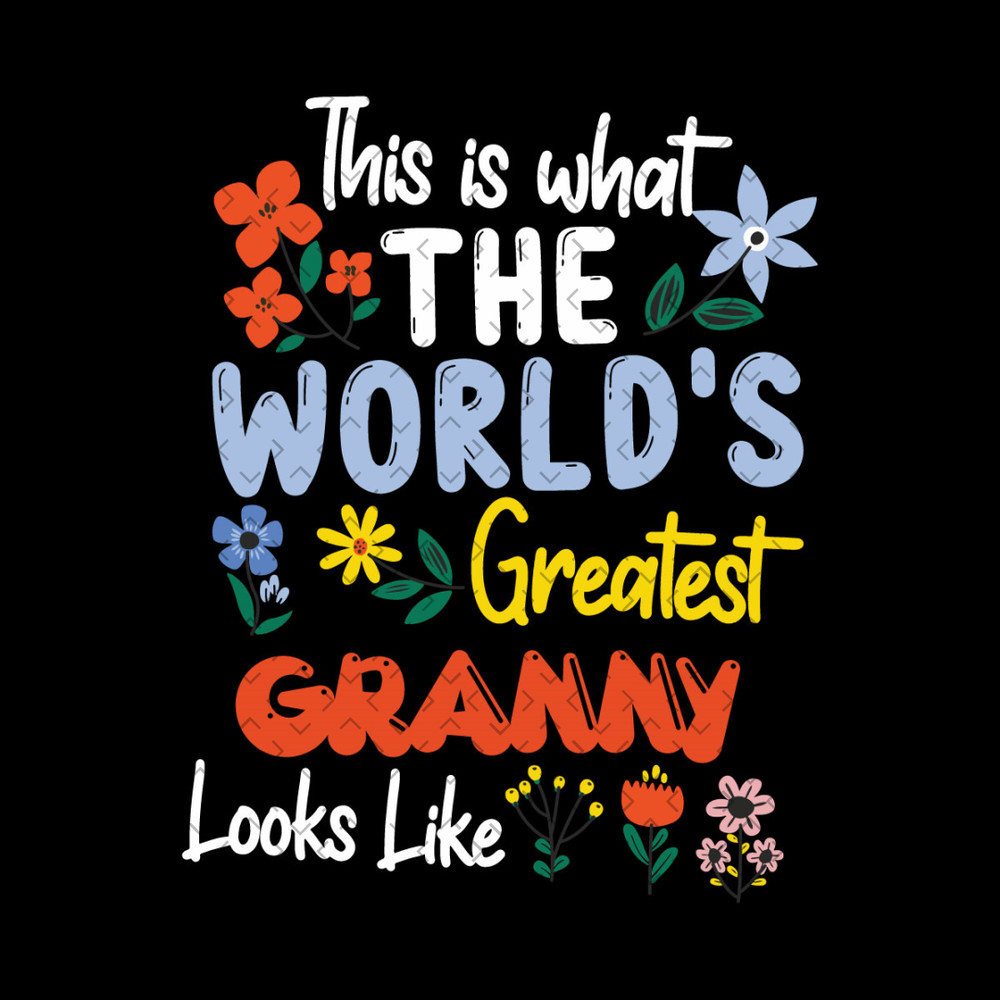 This-Is-What-The-World-Greatest-Granny-Looks-Like-Mothers-Day-Svg-MD300321HT29.jpg