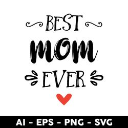 best mom ever svg, mom svg, mother's day svg, png dxf eps digital file - digital file