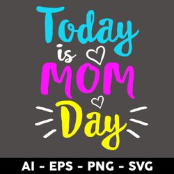 today is mom day svg, mom day svg, mother's day svg, png dxf eps digital file - digital file
