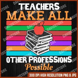 teachers make all other professions possible png, teacher appreciatio, teacher day, educators