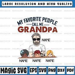 personalized name my favorite people call me grandpa png, digital download, fathers day clipart