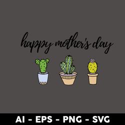 happy mother's day svg, mother cactus svg, mother's day svg, png dxf eps digital file - digital file