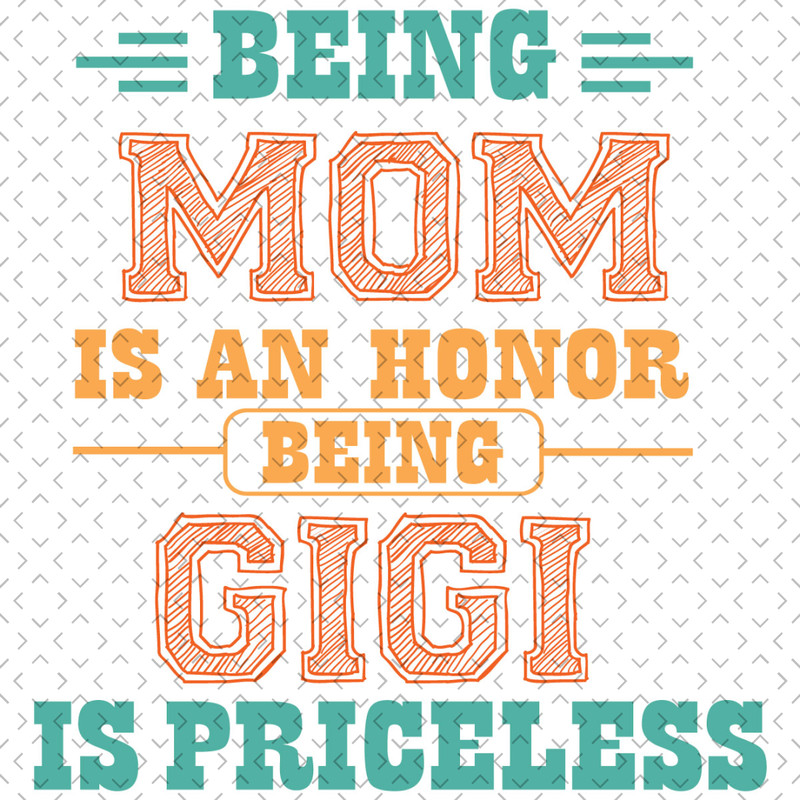 Being-Mom-Is-An-Honor-Being-Gigi-Is-Priceless-Svg-MD300321HT6.jpg