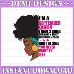im a september queen i have 3 sides the quite sweet svg, birthday queen black svg, september queen svg png