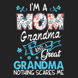 im a mom grandma and great grandma svg, mothers day svg, great grandma svg, grandma svg, mom svg, floral mom svg, floral